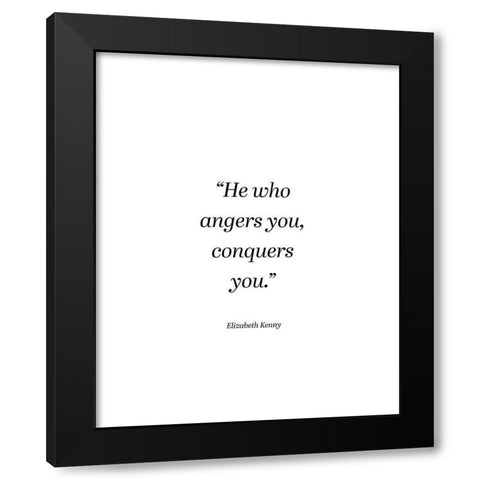 Elizabeth Kenny Quote: He Who Angers You Black Modern Wood Framed Art Print by ArtsyQuotes