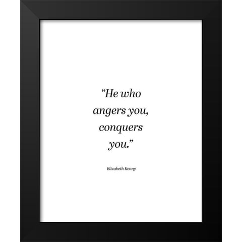 Elizabeth Kenny Quote: He Who Angers You Black Modern Wood Framed Art Print by ArtsyQuotes