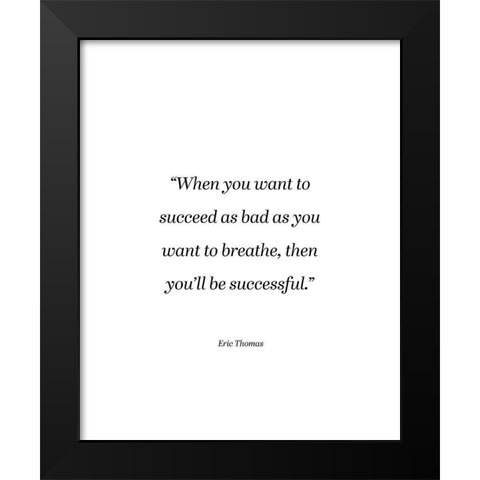 Eric Thomas Quote: You Want to Breathe Black Modern Wood Framed Art Print by ArtsyQuotes