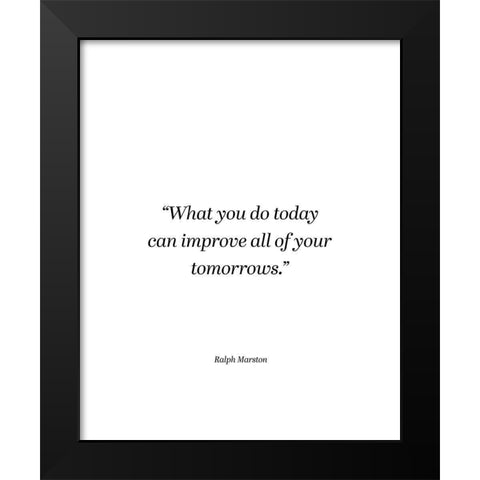 Ralph Marston Quote: What You Do Today Black Modern Wood Framed Art Print by ArtsyQuotes