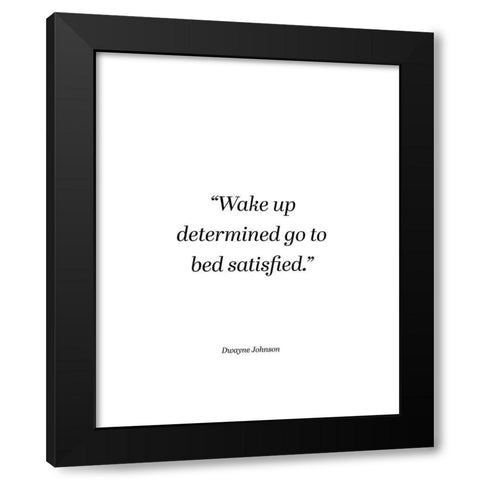 Dwayne Johnson Quote: Wake Up Determined Black Modern Wood Framed Art Print with Double Matting by ArtsyQuotes