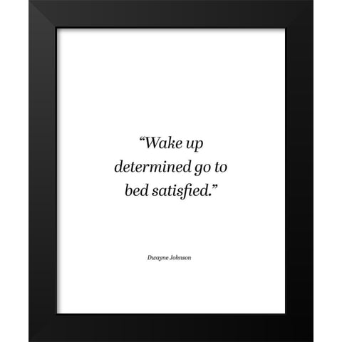 Dwayne Johnson Quote: Wake Up Determined Black Modern Wood Framed Art Print by ArtsyQuotes