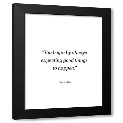 Tom Hopkins Quote: Expecting Good Things Black Modern Wood Framed Art Print with Double Matting by ArtsyQuotes