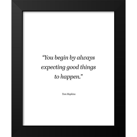 Tom Hopkins Quote: Expecting Good Things Black Modern Wood Framed Art Print by ArtsyQuotes