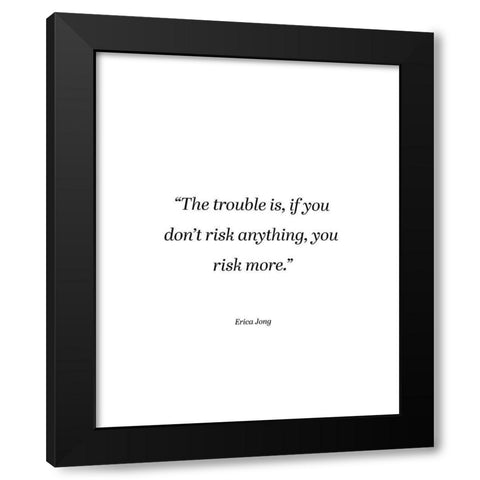 Erica Jong Quote: Risk More Black Modern Wood Framed Art Print by ArtsyQuotes