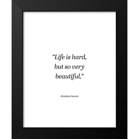 Abraham Lincoln Quote: Life is Hard Black Modern Wood Framed Art Print by ArtsyQuotes