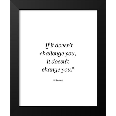 Artsy Quotes Quote: Challenge You Black Modern Wood Framed Art Print by ArtsyQuotes