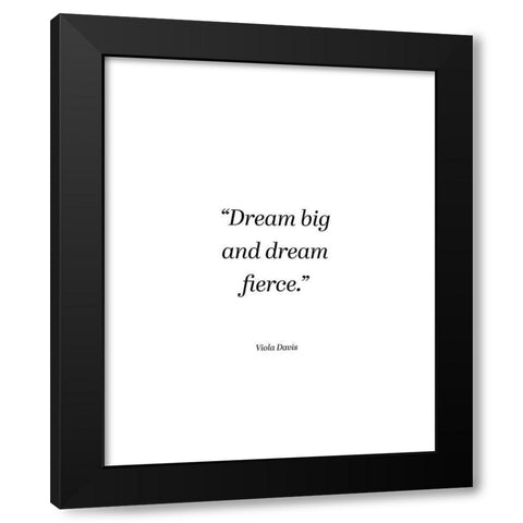 Viola Davis Quote: Dream Big Black Modern Wood Framed Art Print by ArtsyQuotes