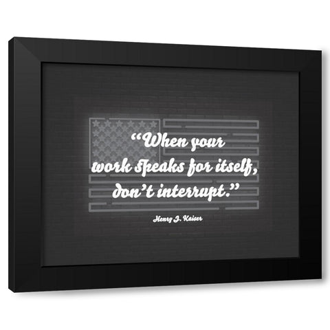 Henry J. Kaiser Quote: Dont Interrupt Black Modern Wood Framed Art Print by ArtsyQuotes