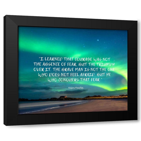 Nelson Mandela Quote: Absence of Fear Black Modern Wood Framed Art Print by ArtsyQuotes