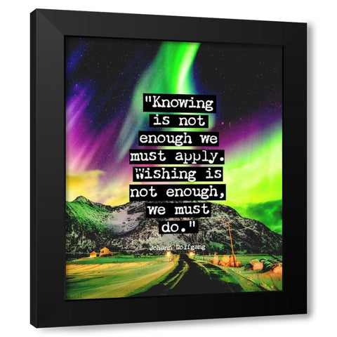 Johann Wolfgang Von Goethe Quote: We Must Do Black Modern Wood Framed Art Print with Double Matting by ArtsyQuotes