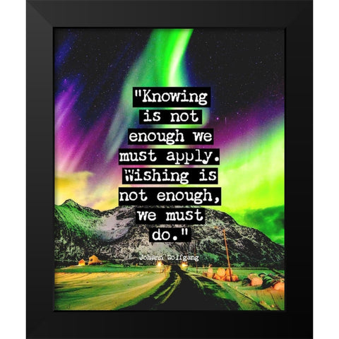 Johann Wolfgang Von Goethe Quote: We Must Do Black Modern Wood Framed Art Print by ArtsyQuotes