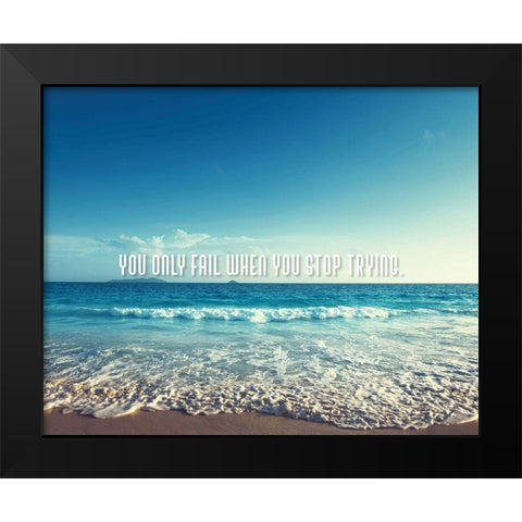 Artsy Quotes Quote: You Only Fail Black Modern Wood Framed Art Print by ArtsyQuotes