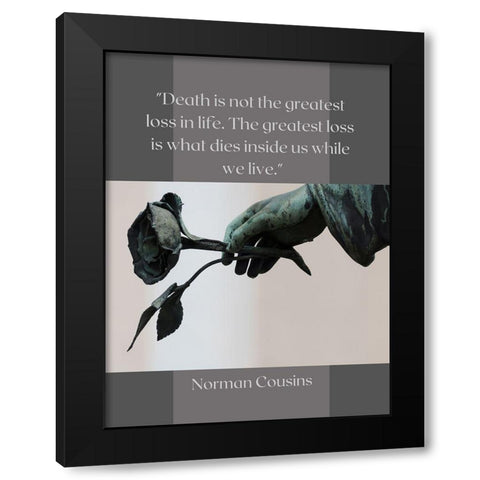 Norman Cousins Quote: Loss of Life Black Modern Wood Framed Art Print by ArtsyQuotes