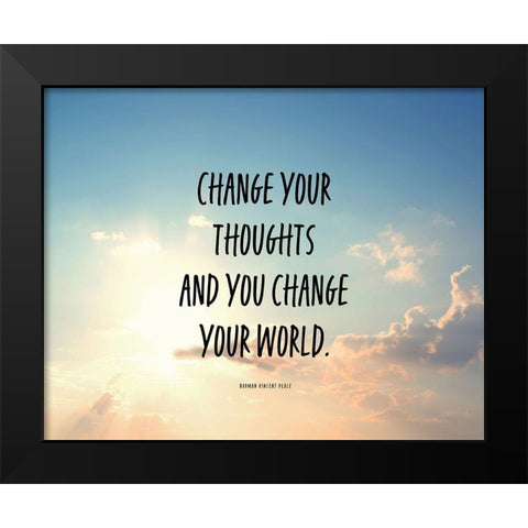 Norman Vincent Peale Quote: Change Your World Black Modern Wood Framed Art Print by ArtsyQuotes