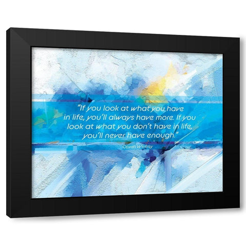 Oprah Winfrey Quote: Youll Always Have More Black Modern Wood Framed Art Print by ArtsyQuotes