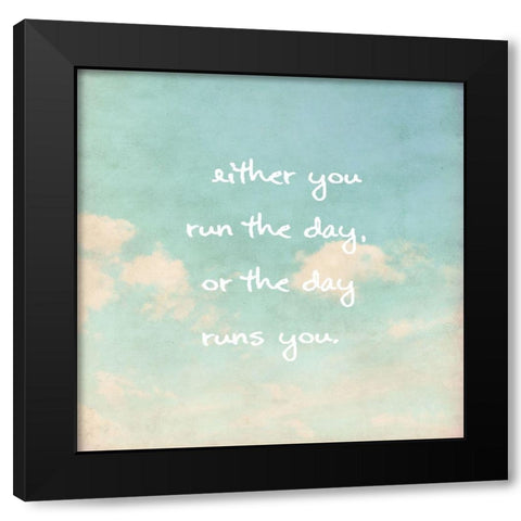 Jim Rohn Quote: Run the Day Black Modern Wood Framed Art Print with Double Matting by ArtsyQuotes