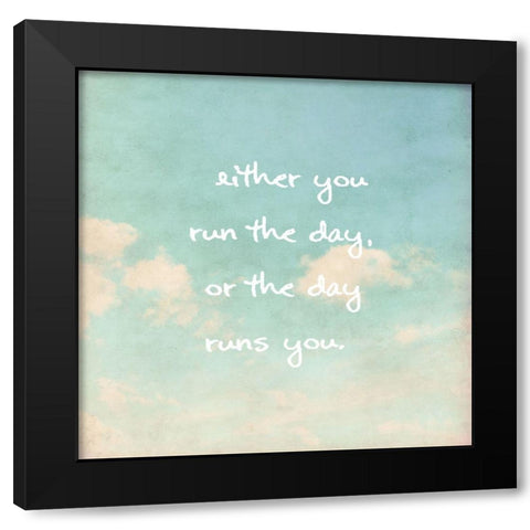 Jim Rohn Quote: Run the Day Black Modern Wood Framed Art Print by ArtsyQuotes