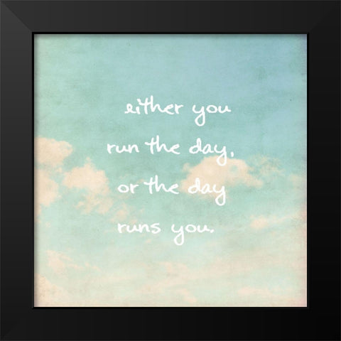 Jim Rohn Quote: Run the Day Black Modern Wood Framed Art Print by ArtsyQuotes