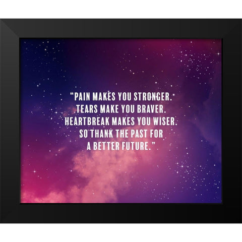 Artsy Quotes Quote: Pain Makes You Stronger Black Modern Wood Framed Art Print by ArtsyQuotes