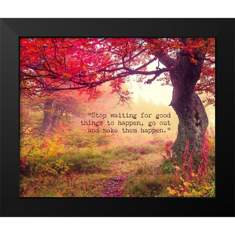 Artsy Quotes Quote: Stop Waiting Black Modern Wood Framed Art Print by ArtsyQuotes