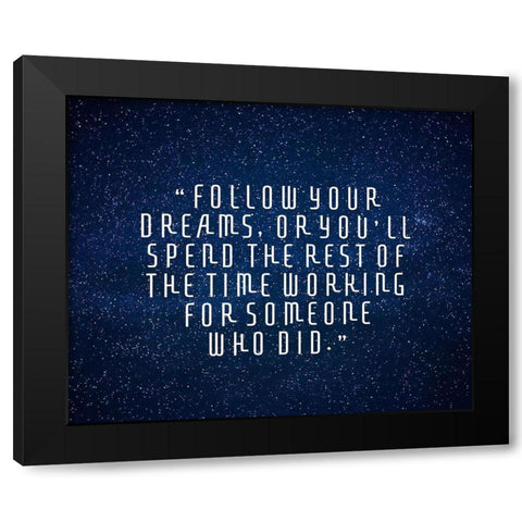 Artsy Quotes Quote: Follow Your Dreams II Black Modern Wood Framed Art Print by ArtsyQuotes
