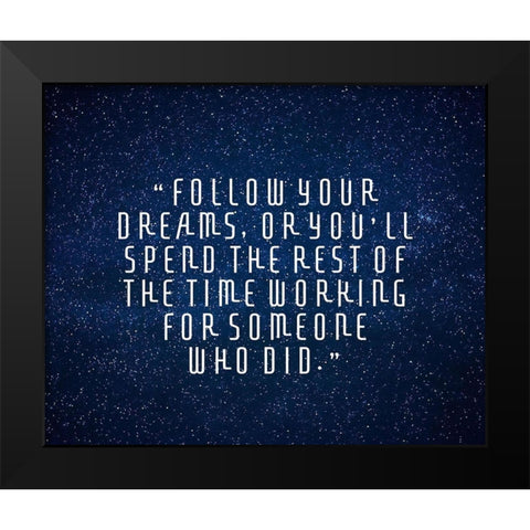 Artsy Quotes Quote: Follow Your Dreams II Black Modern Wood Framed Art Print by ArtsyQuotes