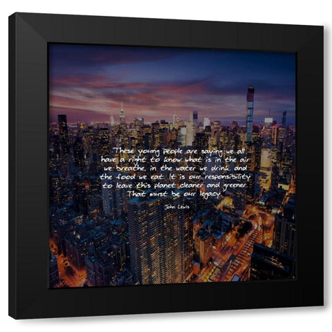 John Lewis Quote: Our Legacy Black Modern Wood Framed Art Print by ArtsyQuotes