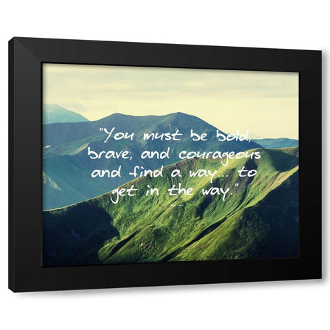 John Lewis Quote: Bold, Brave, and Courageous Black Modern Wood Framed Art Print by ArtsyQuotes
