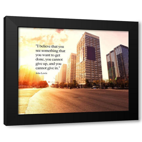 John Lewis Quote: You Cannot Give Up Black Modern Wood Framed Art Print by ArtsyQuotes