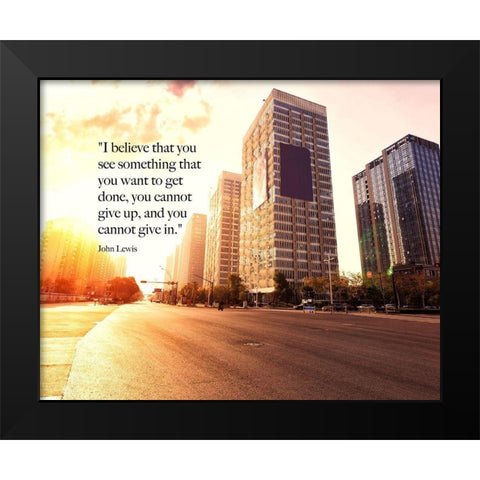 John Lewis Quote: You Cannot Give Up Black Modern Wood Framed Art Print by ArtsyQuotes
