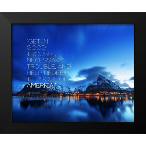 John Lewis Quote: Get in Good Trouble Black Modern Wood Framed Art Print by ArtsyQuotes