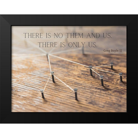 Greg Boyle SJ Quote: There is Only Us Black Modern Wood Framed Art Print by ArtsyQuotes