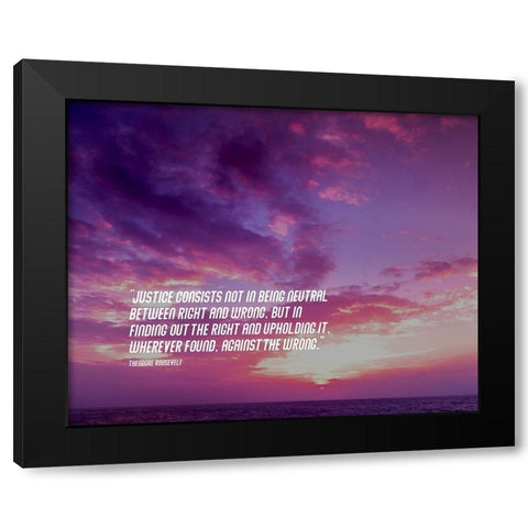 Theodore Roosevelt Quote: Justice Black Modern Wood Framed Art Print by ArtsyQuotes