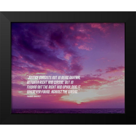 Theodore Roosevelt Quote: Justice Black Modern Wood Framed Art Print by ArtsyQuotes