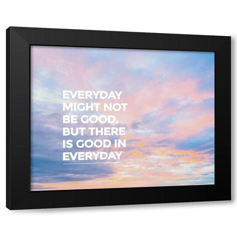 Artsy Quotes Quote: Good in Everyday Black Modern Wood Framed Art Print with Double Matting by ArtsyQuotes