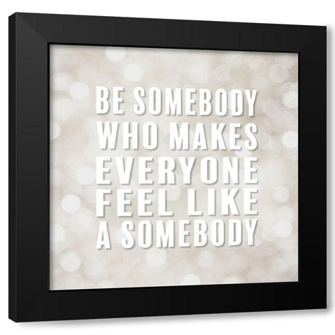 Artsy Quotes Quote: Be Somebody Black Modern Wood Framed Art Print with Double Matting by ArtsyQuotes