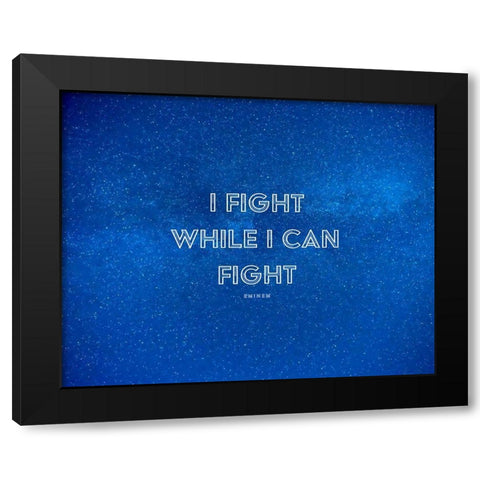 Eminem Quote: I Fight Black Modern Wood Framed Art Print with Double Matting by ArtsyQuotes