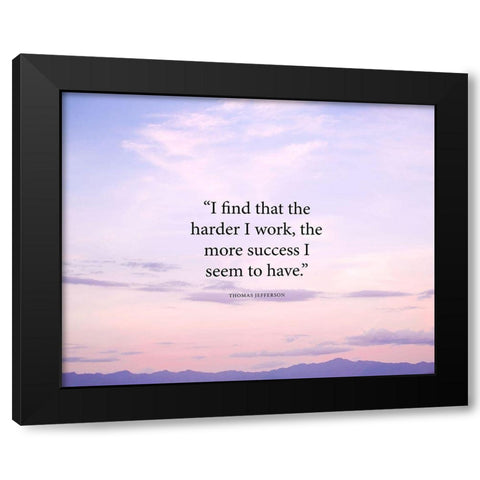 Thomas Jefferson Quote: The Harder I Work Black Modern Wood Framed Art Print by ArtsyQuotes