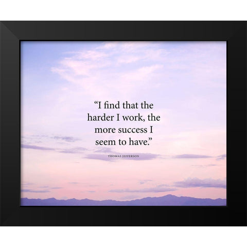 Thomas Jefferson Quote: The Harder I Work Black Modern Wood Framed Art Print by ArtsyQuotes