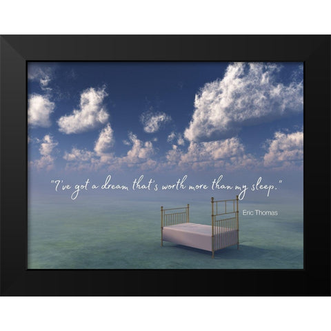 Eric Thomas Quote: Ive Got a Dream Black Modern Wood Framed Art Print by ArtsyQuotes