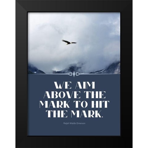 Ralph Waldo Emerson Quote: Hit the Mark Black Modern Wood Framed Art Print by ArtsyQuotes
