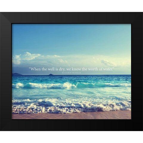 Benjamin Franklin Quote: Worth of Water Black Modern Wood Framed Art Print by ArtsyQuotes