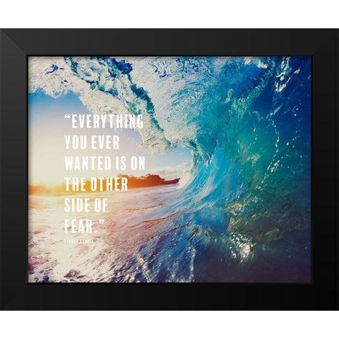 George Addair Quote: Everything You Ever Wanted Black Modern Wood Framed Art Print by ArtsyQuotes