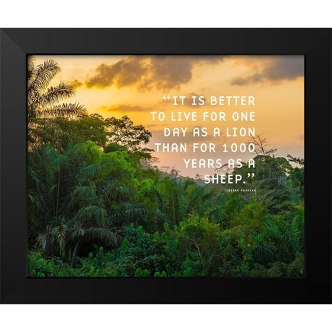 Tibetan Proverb Quote: One Day as a Lion Black Modern Wood Framed Art Print by ArtsyQuotes