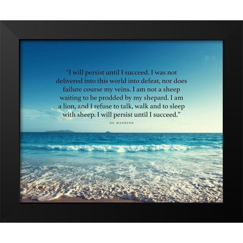 Og Mandino Quote: I will Persist Black Modern Wood Framed Art Print by ArtsyQuotes