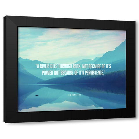 Jim Watkins Quote: River Cuts Through Rock Black Modern Wood Framed Art Print with Double Matting by ArtsyQuotes