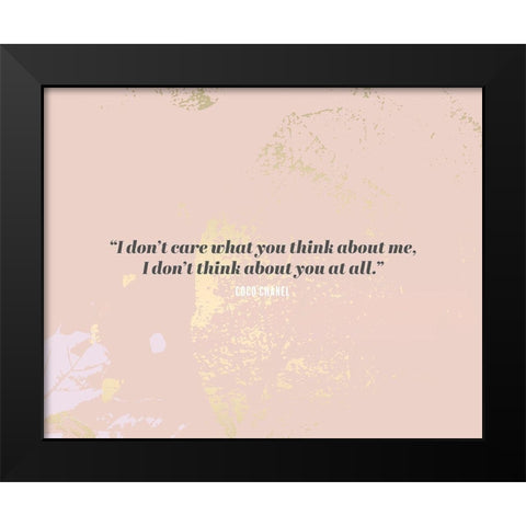 Coco Chanel Quote: I Dont Care Black Modern Wood Framed Art Print by ArtsyQuotes