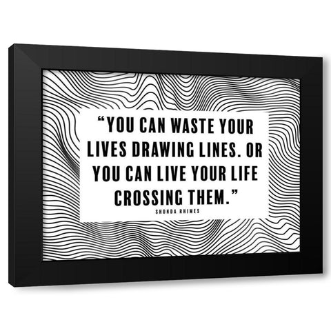 Shonda Rhimes Quote: Drawing Lines Black Modern Wood Framed Art Print with Double Matting by ArtsyQuotes