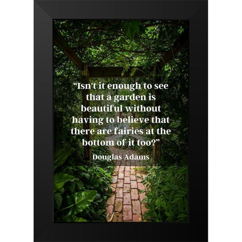 Douglas Adams Quote: Garden is Beautiful Black Modern Wood Framed Art Print by ArtsyQuotes